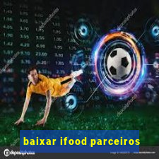 baixar ifood parceiros